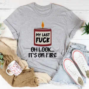 Graphic T-Shirts My Last Fck Oh Look Its On Fire Tee