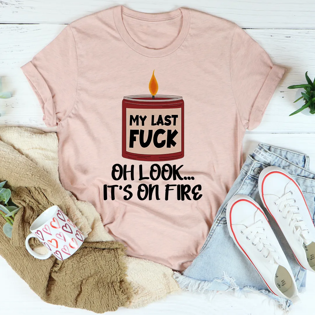 Graphic T-Shirts My Last Fck Oh Look Its On Fire Tee