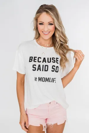"Because I Said So" Graphic Short Sleeve Top- Ivory