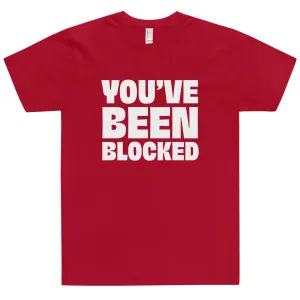 You've Been Blocked T-Shirt