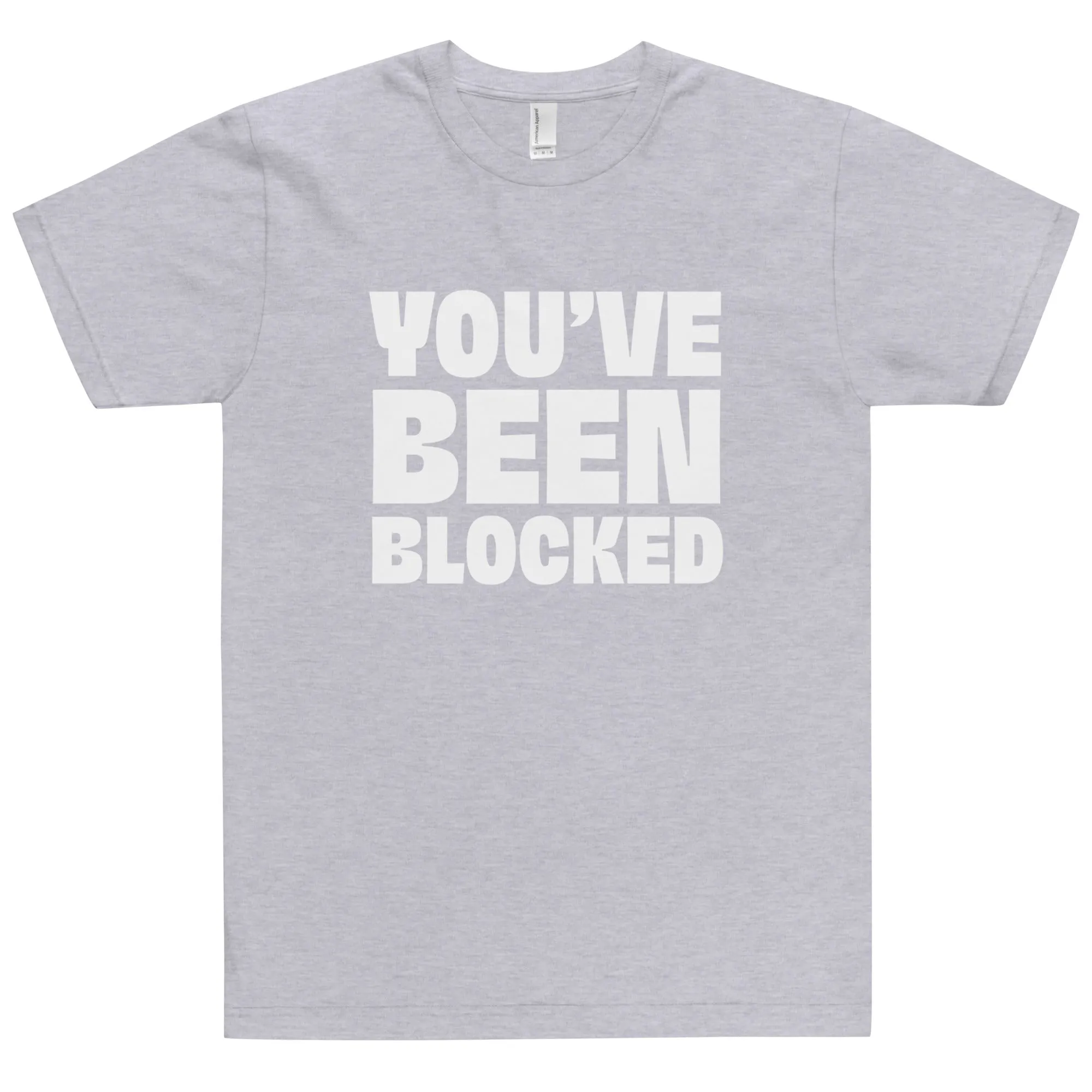 You've Been Blocked T-Shirt